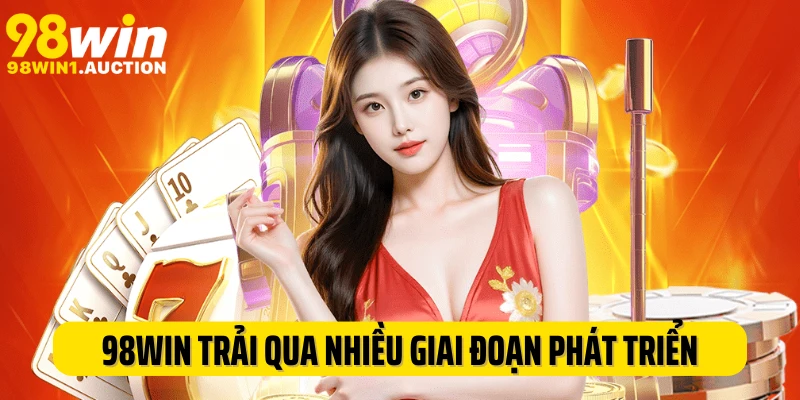 98WIN trải qua nhiều giai đoạn phát triển