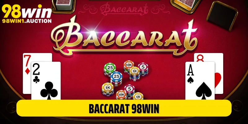 Baccarat 98Win: Siêu Phẩm Không Thể Thiếu Tại Sảnh Casino