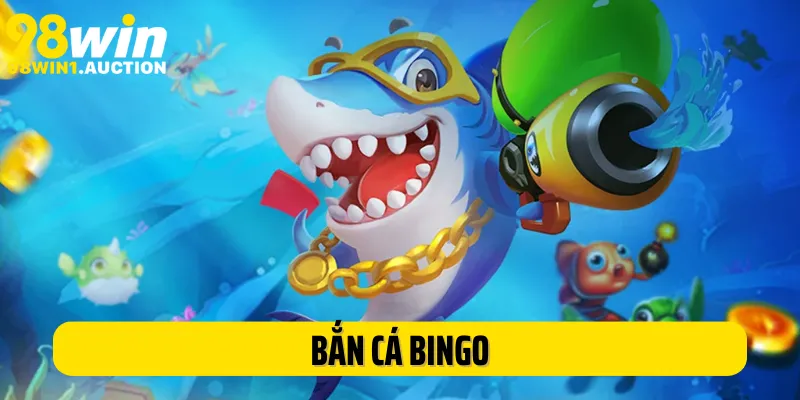 Bắn Cá Bingo: Trải Nghiệm Săn Cá Thú Vị Hàng Đầu Tại 98Win