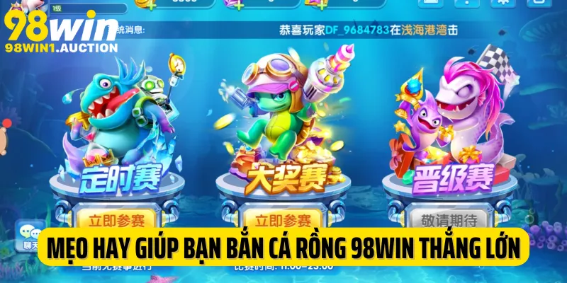 Mẹo hay giúp bạn bắn cá rồng 98Win thắng lớn cùng cao thủ