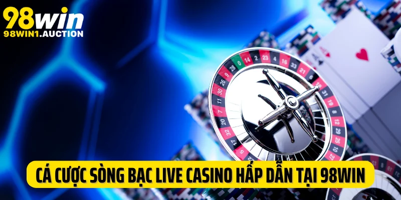 Thiên đường cá cược sòng bạc live casino hấp dẫn tại 98Win