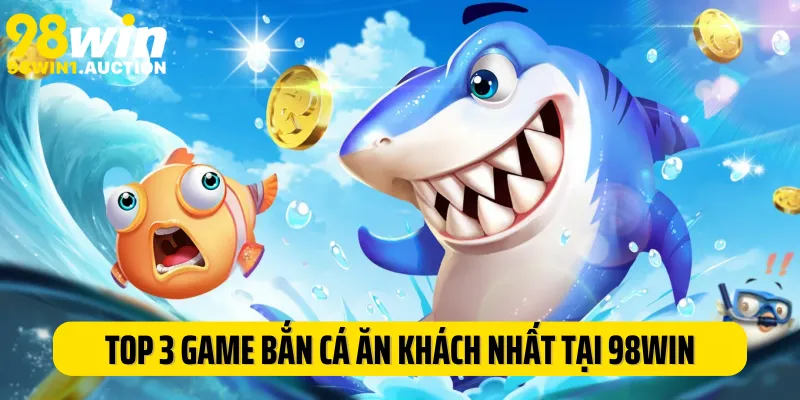 Top 3 game bắn cá online ăn khách nhất tại 98Win